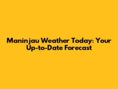 Maninjau Weather Today: Your Up-to-Date Forecast
