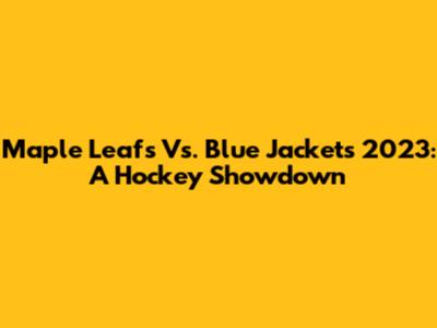 Maple Leafs Vs. Blue Jackets 2023: A Hockey Showdown