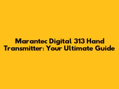 Marantec Digital 313 Hand Transmitter: Your Ultimate Guide