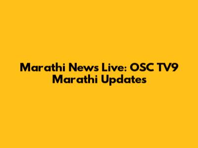 Marathi News Live: OSC TV9 Marathi Updates