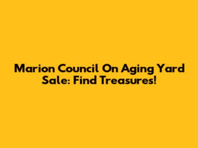 Marion Council On Aging Yard Sale: Find Treasures!
