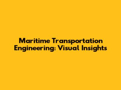 Maritime Transportation Engineering: Visual Insights