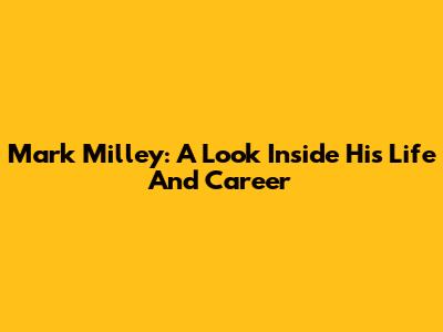 Mark Milley: A Look Inside His Life And Career