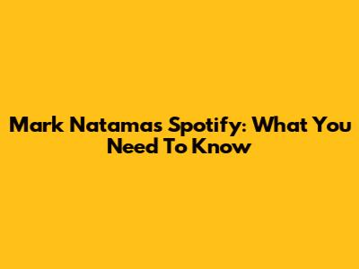 Mark Natama's Spotify: What You Need To Know