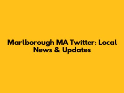 Marlborough MA Twitter: Local News & Updates