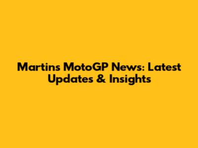 Martin's MotoGP News: Latest Updates & Insights