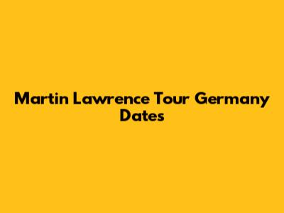 Martin Lawrence Tour Germany Dates