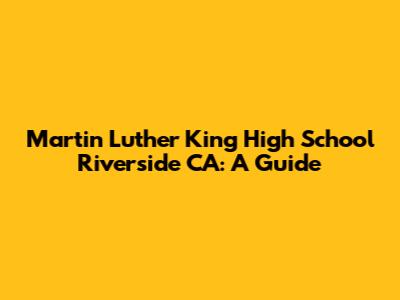 Martin Luther King High School Riverside CA: A Guide