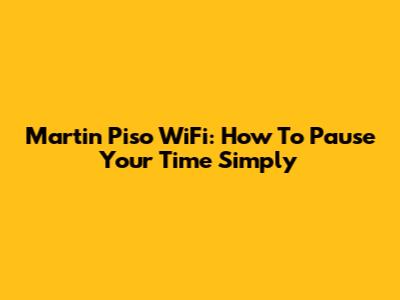 Martin Piso WiFi: How To Pause Your Time Simply