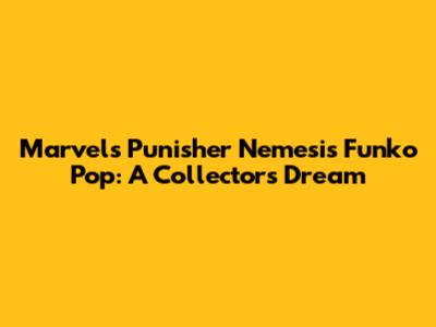 Marvel's Punisher Nemesis Funko Pop: A Collector's Dream