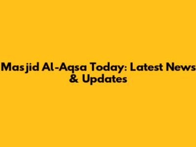 Masjid Al-Aqsa Today: Latest News & Updates