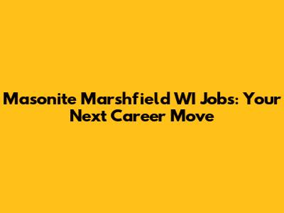 Masonite Marshfield WI Jobs: Your Next Career Move