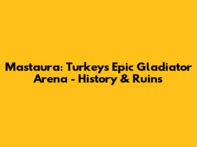 Mastaura: Turkey's Epic Gladiator Arena - History & Ruins