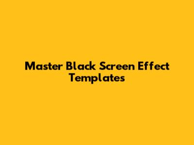Master Black Screen Effect Templates