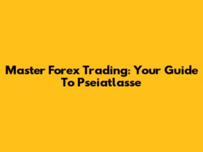 Master Forex Trading: Your Guide To Pseiatlasse