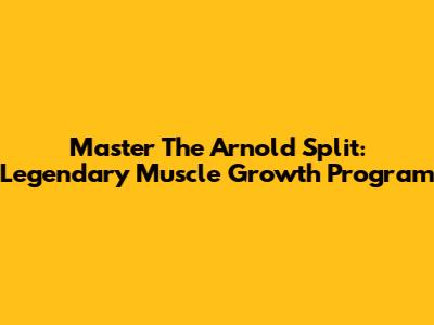 Master The Arnold Split: Legendary Muscle Growth Program