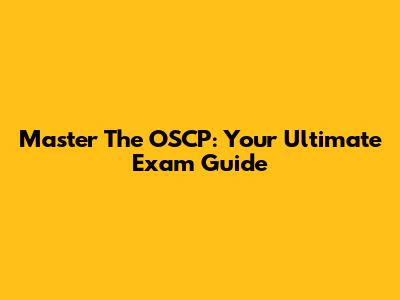 Master The OSCP: Your Ultimate Exam Guide