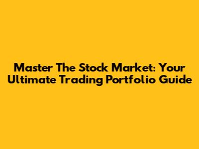 Master The Stock Market: Your Ultimate Trading Portfolio Guide