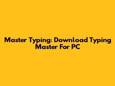 Master Typing: Download Typing Master For PC