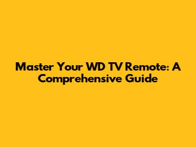 Master Your WD TV Remote: A Comprehensive Guide