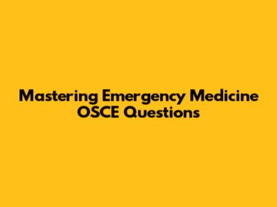 Mastering Emergency Medicine OSCE Questions