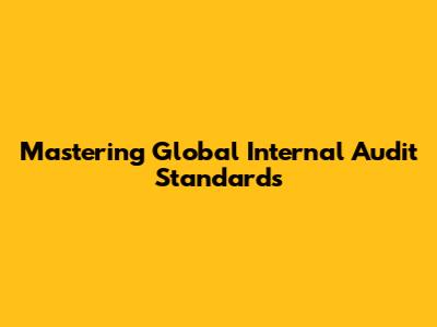 Mastering Global Internal Audit Standards