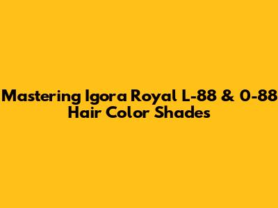 Mastering Igora Royal L-88 & 0-88 Hair Color Shades