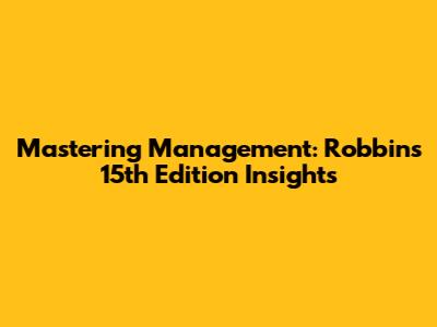 Mastering Management: Robbins' 15th Edition Insights