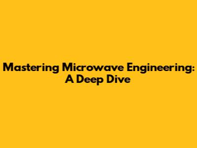 Mastering Microwave Engineering: A Deep Dive