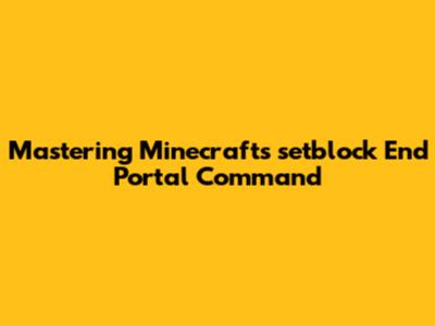 Mastering Minecraft's `setblock` End Portal Command