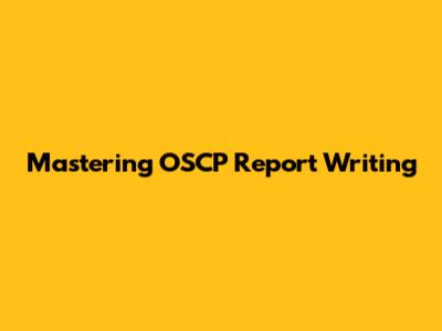 Mastering OSCP Report Writing