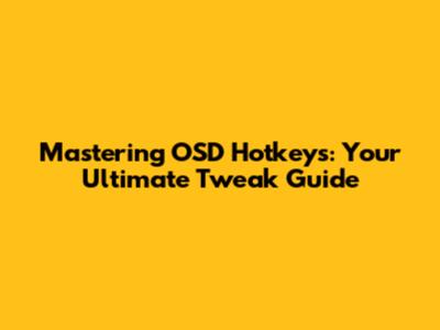 Mastering OSD Hotkeys: Your Ultimate Tweak Guide