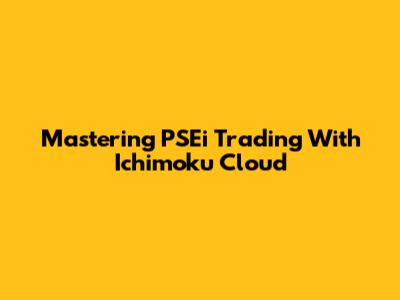 Mastering PSEi Trading With Ichimoku Cloud