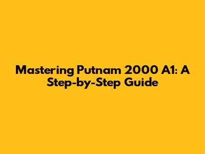 Mastering Putnam 2000 A1: A Step-by-Step Guide