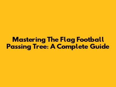 Mastering The Flag Football Passing Tree: A Complete Guide