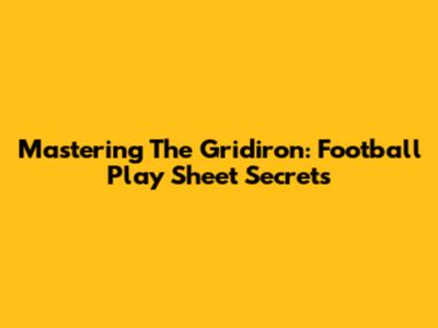 Mastering The Gridiron: Football Play Sheet Secrets