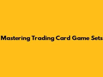 Mastering Trading Card Game Sets