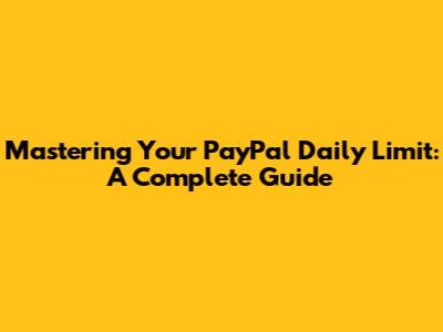Mastering Your PayPal Daily Limit: A Complete Guide