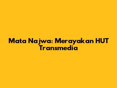 Mata Najwa: Merayakan HUT Transmedia
