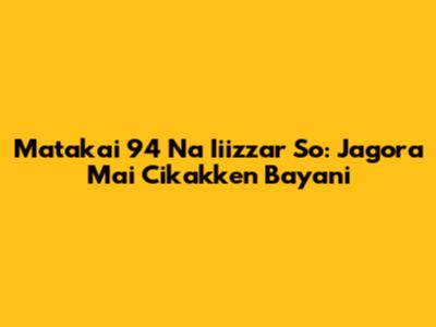Matakai 94 Na Iiizzar So: Jagora Mai Cikakken Bayani