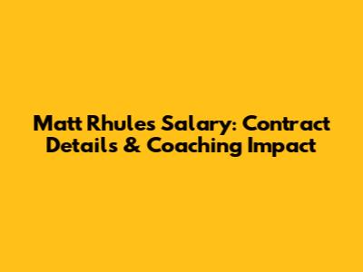 Matt Rhule's Salary: Contract Details & Coaching Impact