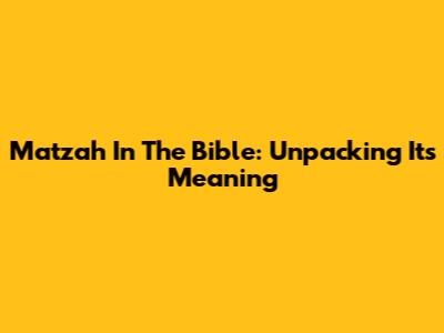Matzah In The Bible: Unpacking Its Meaning