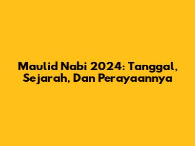 Maulid Nabi 2024: Tanggal, Sejarah, Dan Perayaannya