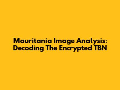 Mauritania Image Analysis: Decoding The Encrypted TBN