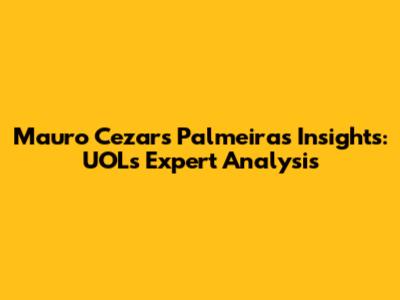 Mauro Cezar's Palmeiras Insights: UOL's Expert Analysis