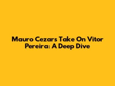 Mauro Cezar's Take On Vitor Pereira: A Deep Dive
