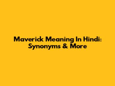 Maverick Meaning In Hindi: Synonyms & More
