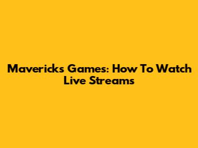 Mavericks Games: How To Watch Live Streams