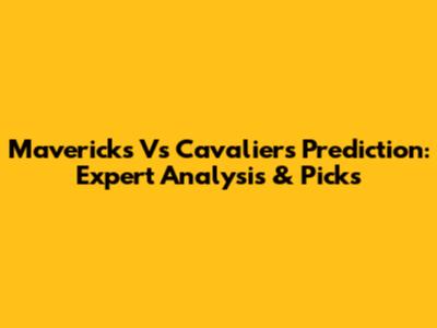 Mavericks Vs Cavaliers Prediction: Expert Analysis & Picks