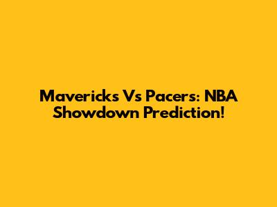 Mavericks Vs Pacers: NBA Showdown Prediction!